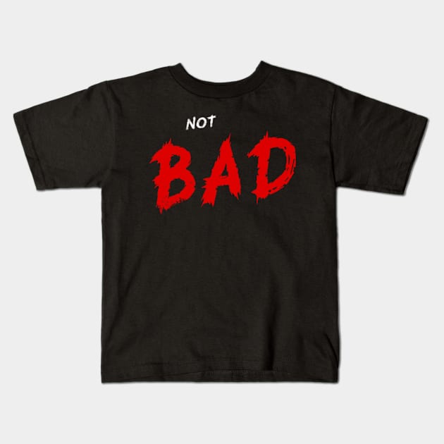 Not Bad Graphic Kids T-Shirt by Turnmeover